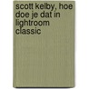 Scott Kelby, hoe doe je dat in Lightroom Classic door Scott Kelby
