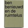 Ben Benieuwd en de Ruimtelus door Gerard Leever