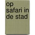 Op safari in de stad