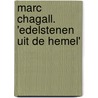 Marc Chagall. 'Edelstenen uit de hemel' door Renate van de Weijer