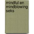 Mindful en mindblowing seks