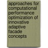 Approaches for computational performance optimization of innovative adaptive facade concepts door R.C.G.M. Loonen