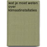 Wat je moet weten over klimaatinstallaties by Philomena M. Bluyssen