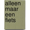Alleen maar een fiets by Kees de Jong