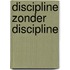 Discipline zonder discipline