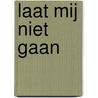 Laat mij niet gaan by Henri Wessel