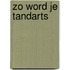 Zo word je tandarts