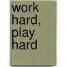 Work hard, play hard door Danique Bossers