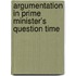 Argumentation in Prime Minister’s Question Time