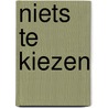 Niets te kiezen door Olga van der Meer