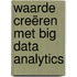 Waarde creëren met big data analytics