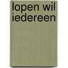 Lopen Wil Iedereen by Derk van der Laan