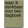 Waar ik dankbaar voor ben dagboek door Onbekend