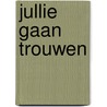 Jullie gaan trouwen door Clive Whichelow