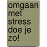 Omgaan met stress doe je zo! door Stephane Clerget