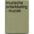Muzische ontwikkeling - Muziek
