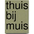Thuis bij Muis