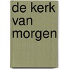 De Kerk van Morgen door Lucas Zimmerman