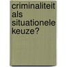 Criminaliteit als situationele keuze? door Lieven Pauwels