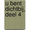 U bent dichtbij, deel 4 by Unknown