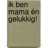 Ik ben mama én gelukkig! by Sara Wallace