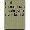 Piet Mondriaan - Schrijven over kunst door Louis Veen