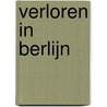 Verloren in Berlijn by Marjolijn Uitzinger