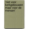 ‘Niet voor kerkgebouwen maar voor de mensen’ door Jorge E. Castillo Guerra
