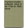 Martens-Mulder Collectie. Zilver in de 17de en 18de eeuw door Jean-Pierre van Rijen