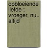 Opbloeiende liefde ; Vroeger, nu.. altijd by Stella Bagwell