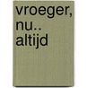 Vroeger, nu.. altijd by Pamela Toth