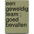 Een geweldig team ; Goed bevallen