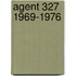 Agent 327 1969-1976