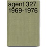 Agent 327 1969-1976 door Martin Lodewijk