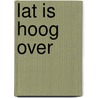 Lat is hoog over by Arjan Peters