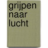 Grijpen naar lucht door Hub van Wersch