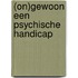 (On)gewoon een psychische handicap