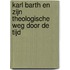 Karl Barth en zijn theologische weg door de tijd