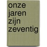 Onze jaren zijn zeventig door Piet L. de Jong