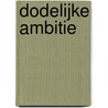 Dodelijke ambitie door Andre Hoogeboom