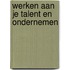 Werken aan je talent en ondernemen