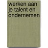 Werken aan je talent en ondernemen door Ineke van Dijk