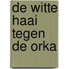 De witte haai tegen de orka door Isabel Thomas