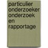 Particulier onderzoeker Onderzoek en rapportage