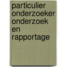Particulier onderzoeker Onderzoek en rapportage door Dirk van den Heuvel