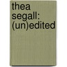 Thea Segall: (Un)edited by Unknown