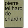 Pierre Teilhard de Chardin door Gerrit Teule