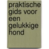 Praktische gids voor een gelukkige hond door Cesar Millan