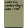 Kerkelijke verdeeldheid waarheen? door J.J. Rietveld