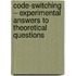 Code-switching – Experimental Answers to Theoretical Questions